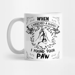 When i needed a hand i found your paw Mug